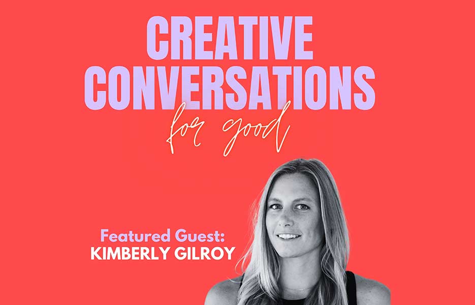 Creative Conversations featuring Kimberly Gilroy